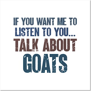 If You Want Me to Listen to You Talk About Goats Funny Farm Goat Farming Gift Posters and Art